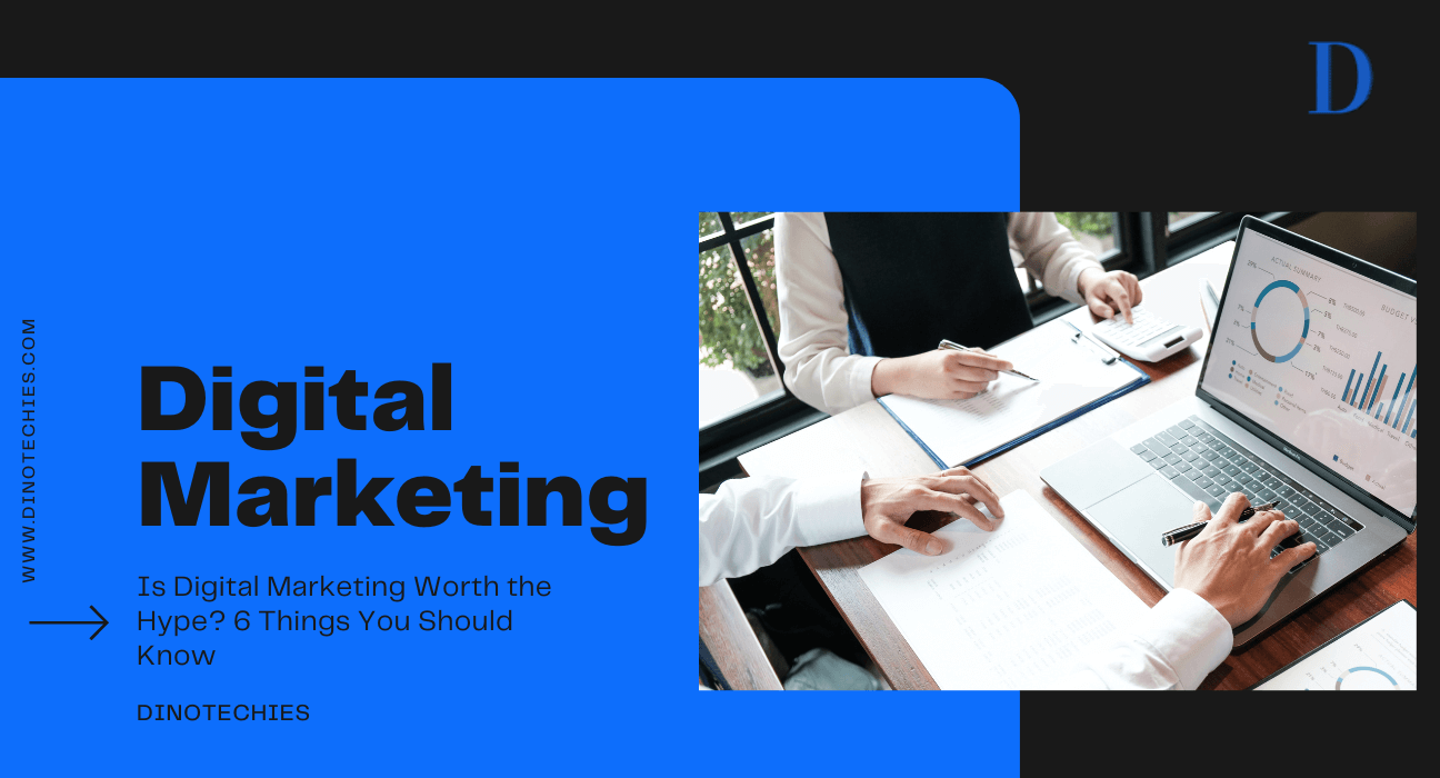 Is Digital Marketing Worth the Hype 6 Things You Should Know